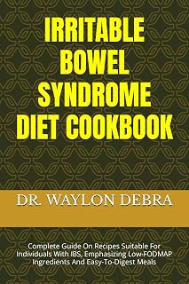 IRRITABLE BOWEL SYNDROME DIET COOKBOOK: Complete Guide On Recipes Suitable For Individuals With IBS, Emphasizing Low-FODMAP Ingredients And Easy-To-Digest Meals