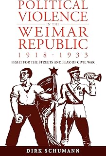 Political Violence in the Weimar Republic, 1918-1933: Fight for the Streets and Fear of Civil War (Studies in German History, 10)