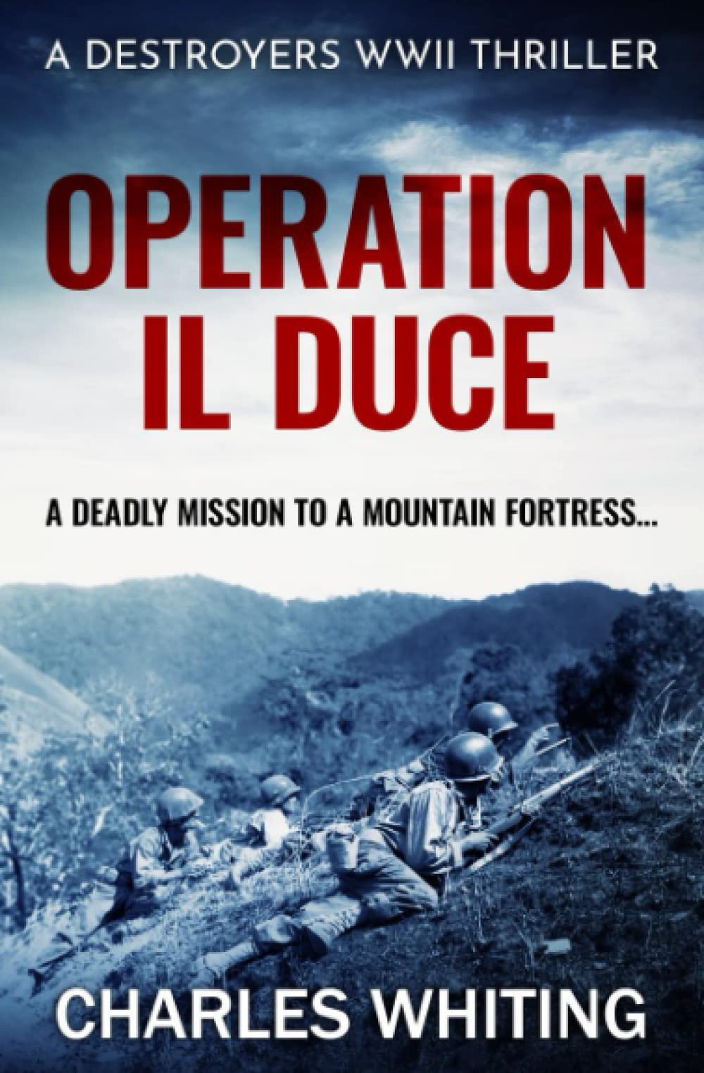 Operation Il Duce: A deadly mission to a mountain fortress...: 4 (Destroyers WWII Thriller Series)