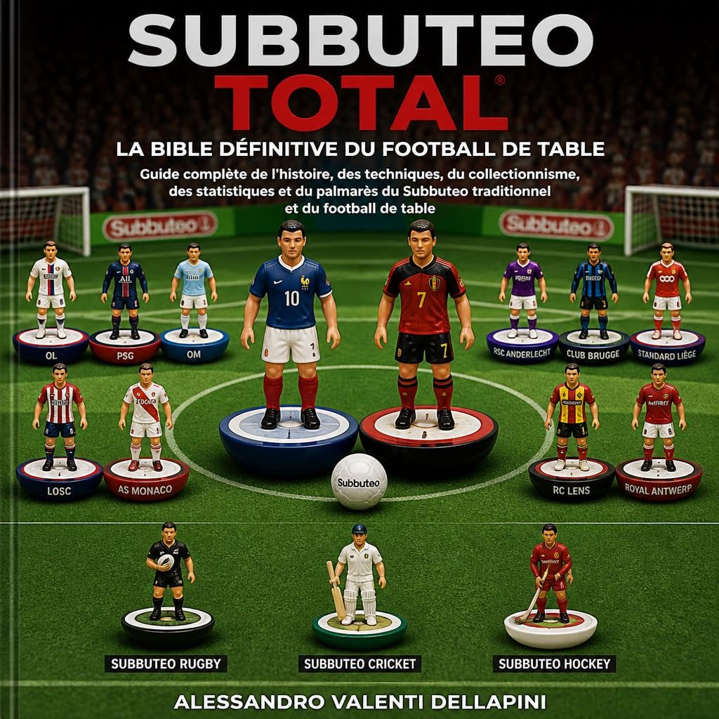 SUBBUTEO TOTAL: LA BIBLE DÉFINITIVE DU FOOTBALL DE TABLE - Guide de l’histoire, des techniques, du collectionnisme, des statistiques et du palmarès du ... et du football table (French Edition)