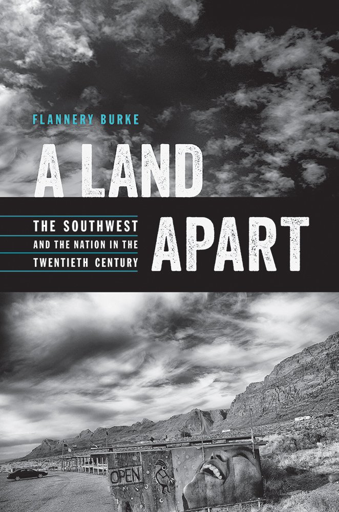 A Land Apart: The Southwest and the Nation in the Twentieth Century (The Modern American West)      Paperback – Illustrated, May 2, 2017