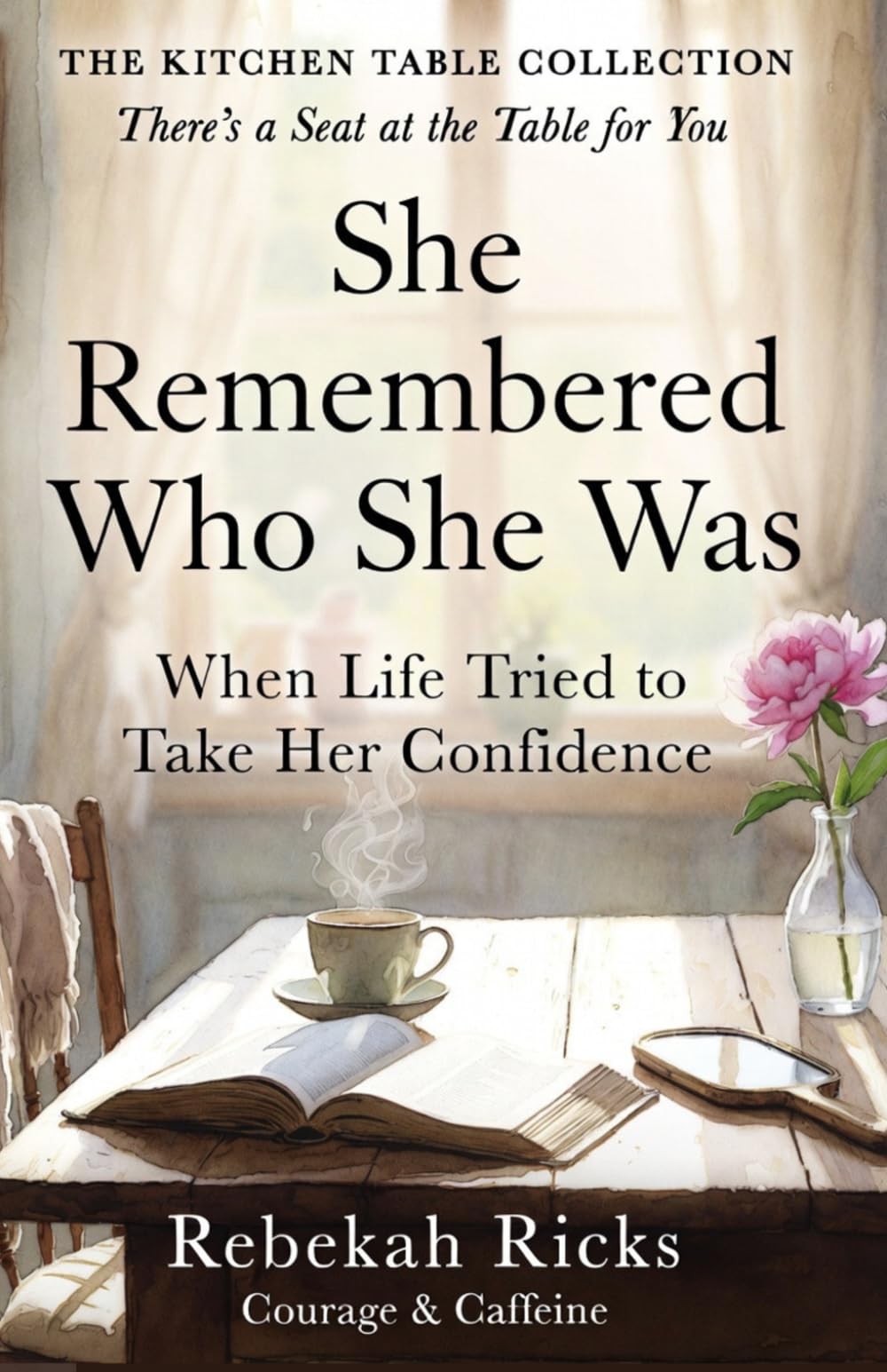 She Remembered Who She Was: When Life Tried to Take Her Confidence (The Kitchen Table Collection)