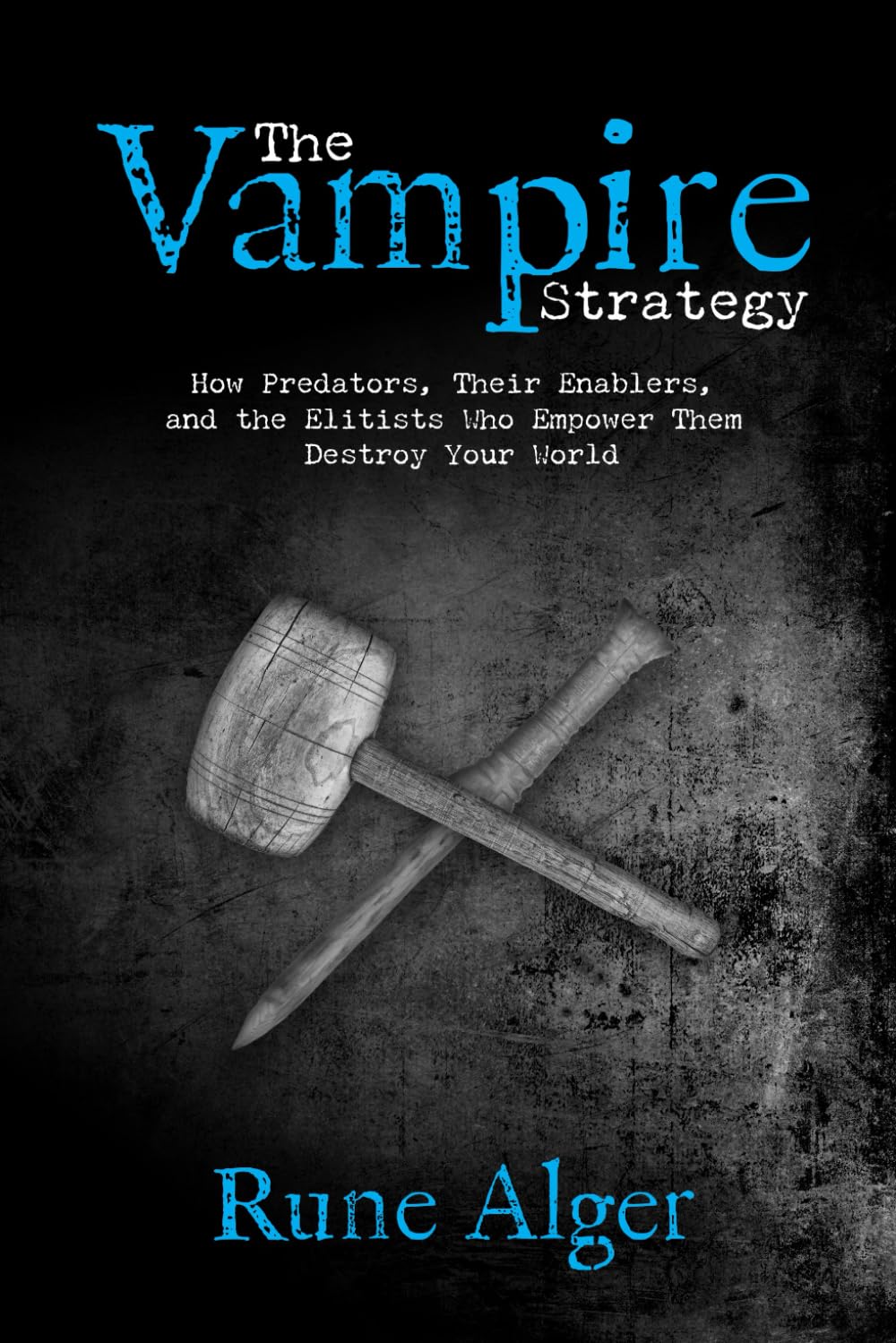 The Vampire Strategy: How Predators, Their Enablers, and the Elitists Who Empower Them Destroy Your World