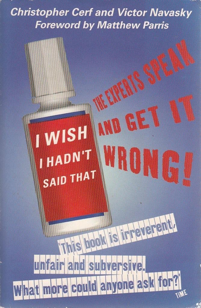 I WISH I HADN’T SAID THAT: The ‘Experts’ Speak – and Get It Wrong!