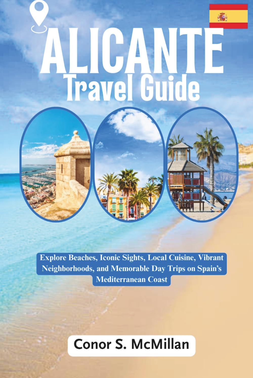 Alicante Travel Guide: Explore Beaches, Iconic Sights, Local Cuisine, Vibrant Neighborhoods, and Memorable Day Trips on Spain’s Mediterranean Coast
