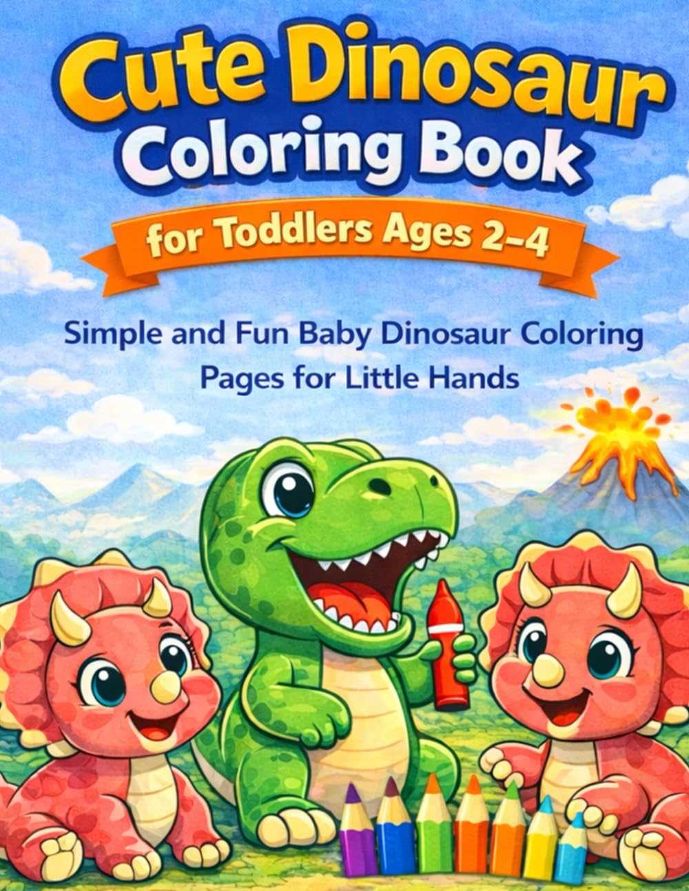 Cute Dinosaur Coloring Book for Toddlers Ages 2-4: Simple and Fun Baby Dinosaur Coloring Pages for Little Hands