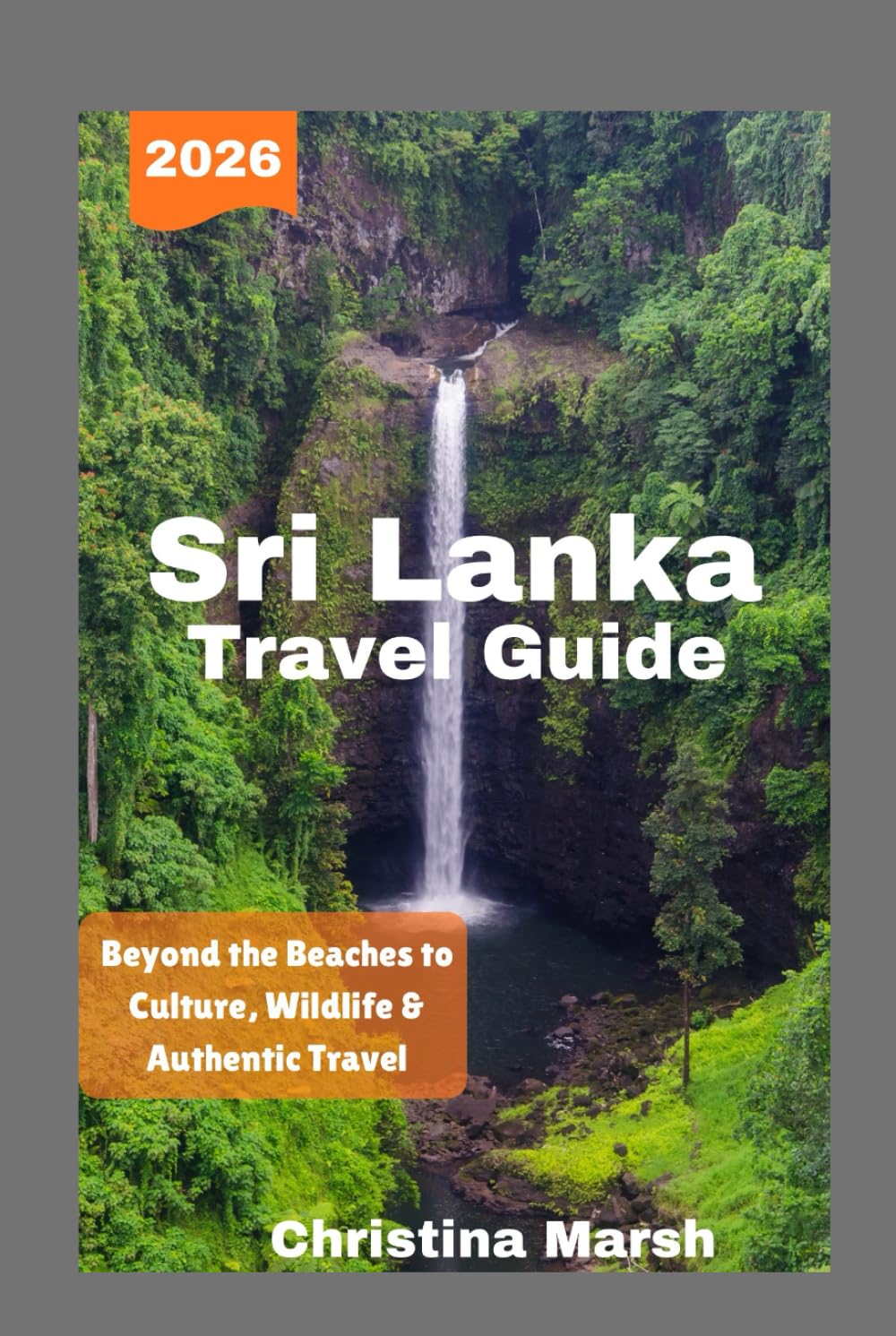 SRI LANKA TRAVEL GUIDE 2026: Beyond the Beaches to Culture, Wildlife & Authentic Travel