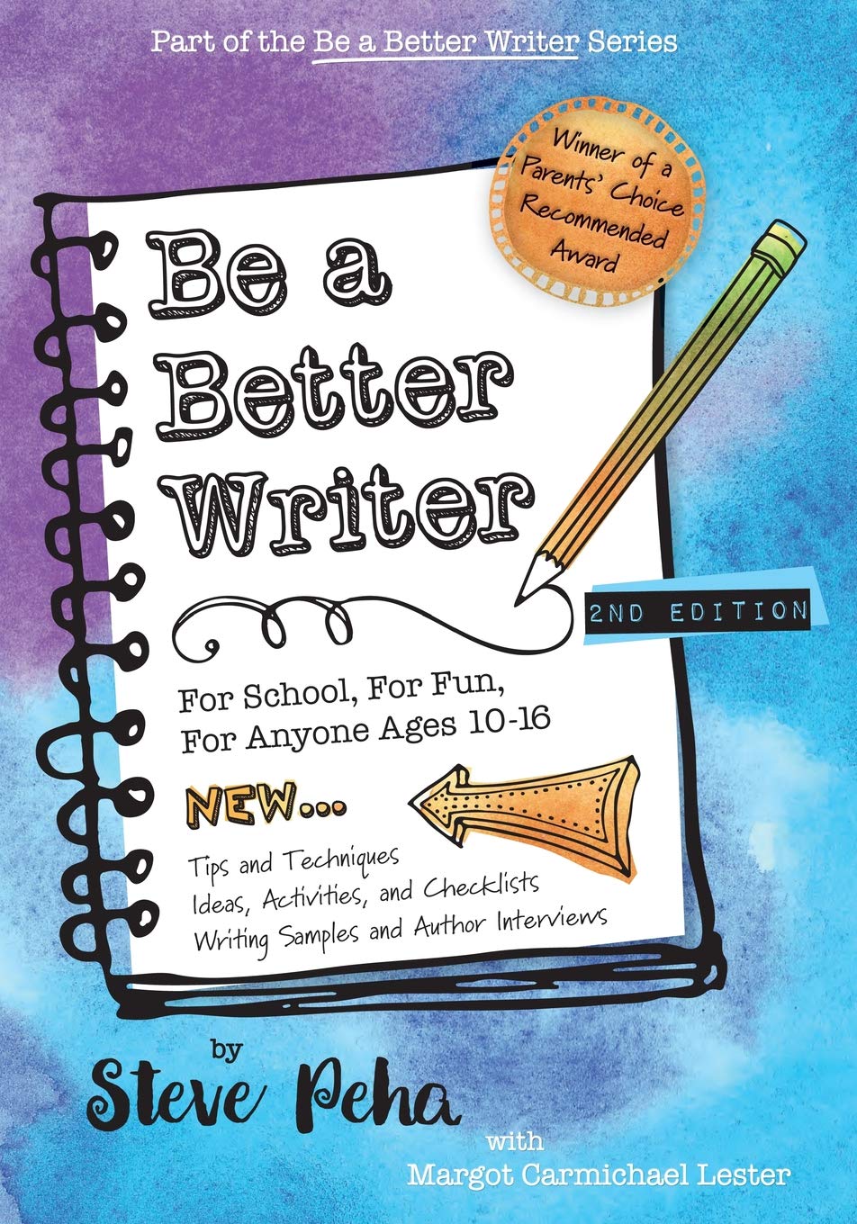 Be a Better Writer: For School, For Fun, For Anyone Ages 10-15 (The Be a Better Writer Series)