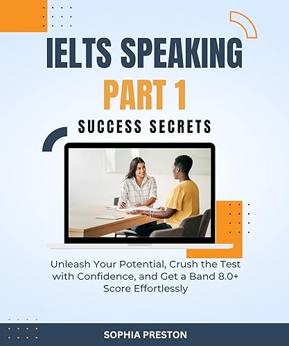 IELTS Speaking Part 1 Success Secrets: Unleash Your Potential, Crush the Test with Confidence, and Get a Band 8.0+ Score Effortlessly. (IELTS Success Secrets Book 2)