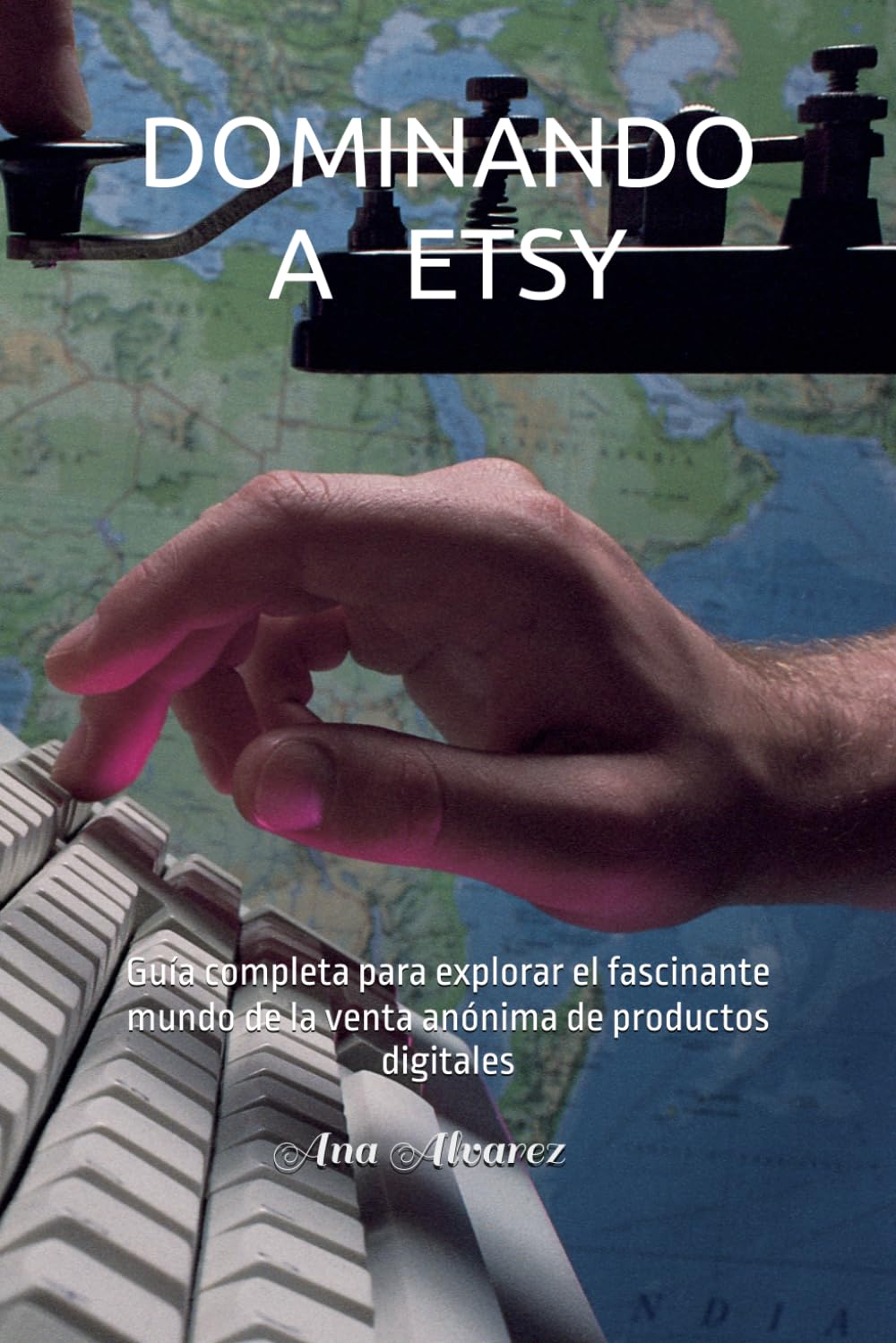 DOMINANDO A ETSY: Guía completa para explorar el fascinante mundo de la venta anónima de productos digitales