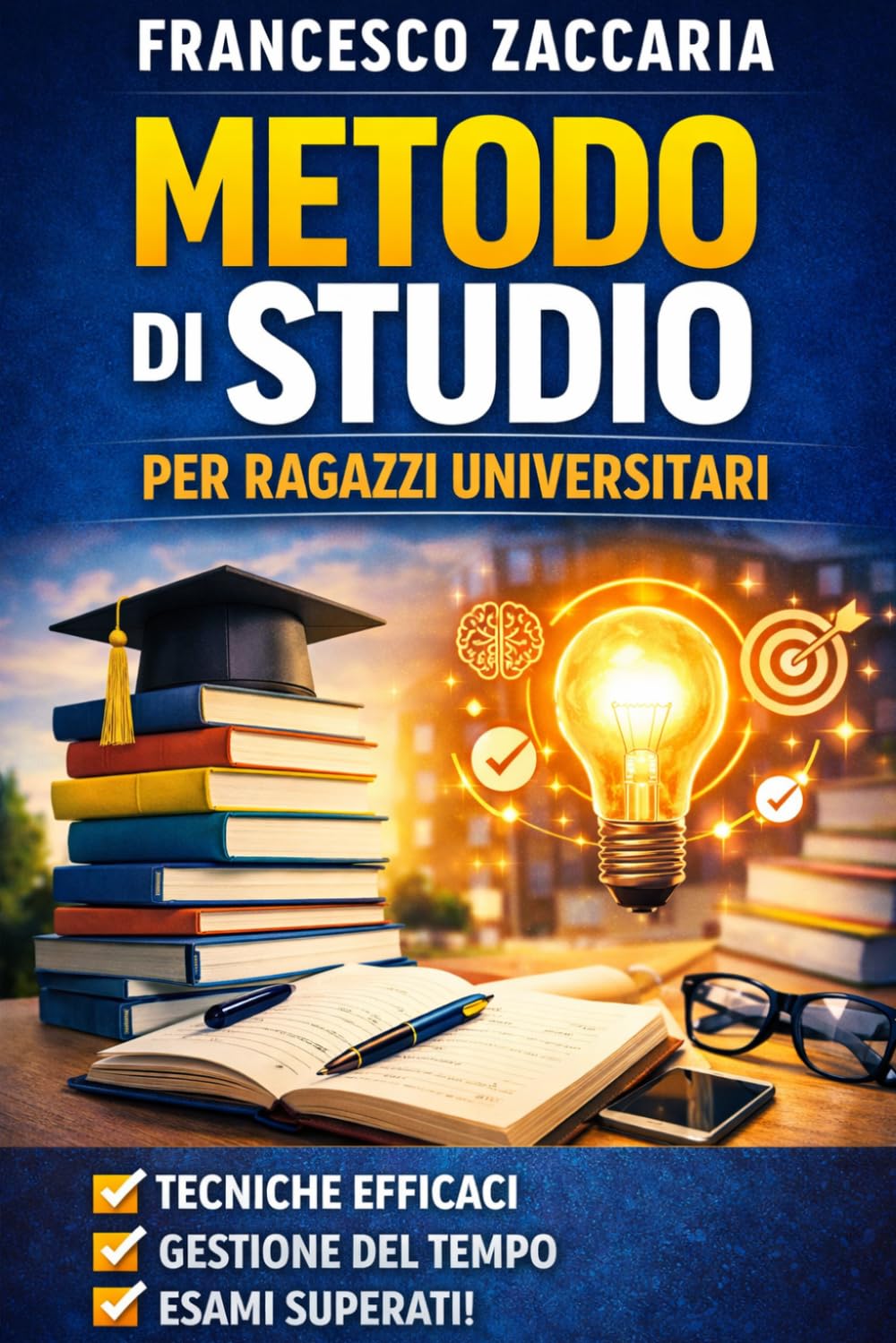 Metodo di studio per universitari: Studia meno , Passa tutto: Il metodo pratico per superare gli esami universitari in metà tempo , senza stress e con voti alti .