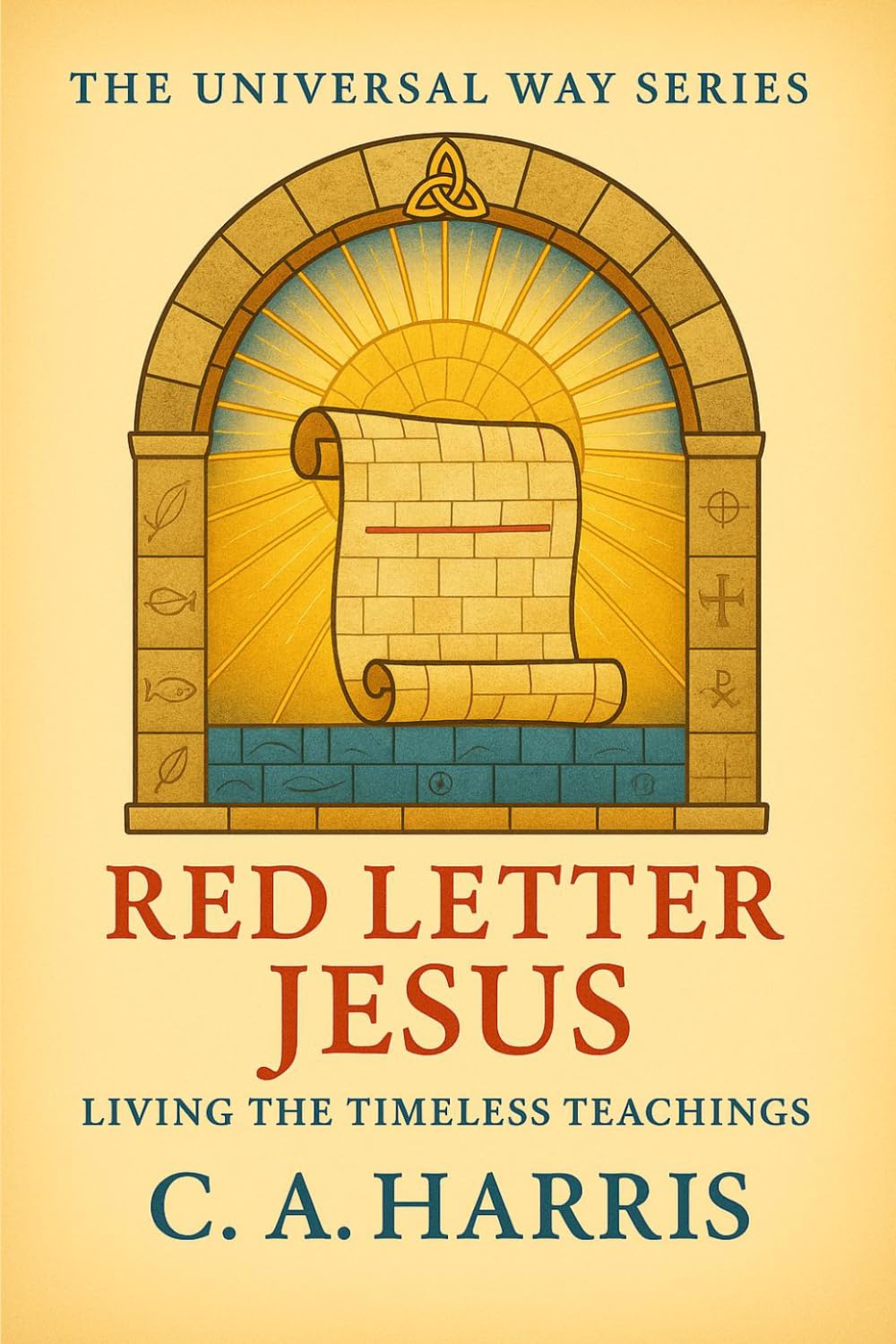 Red Letter Jesus: Living the Timeless Teachings—Carrying the Words of Jesus into Everyday Spiritual Practice (The Universal Way Series)