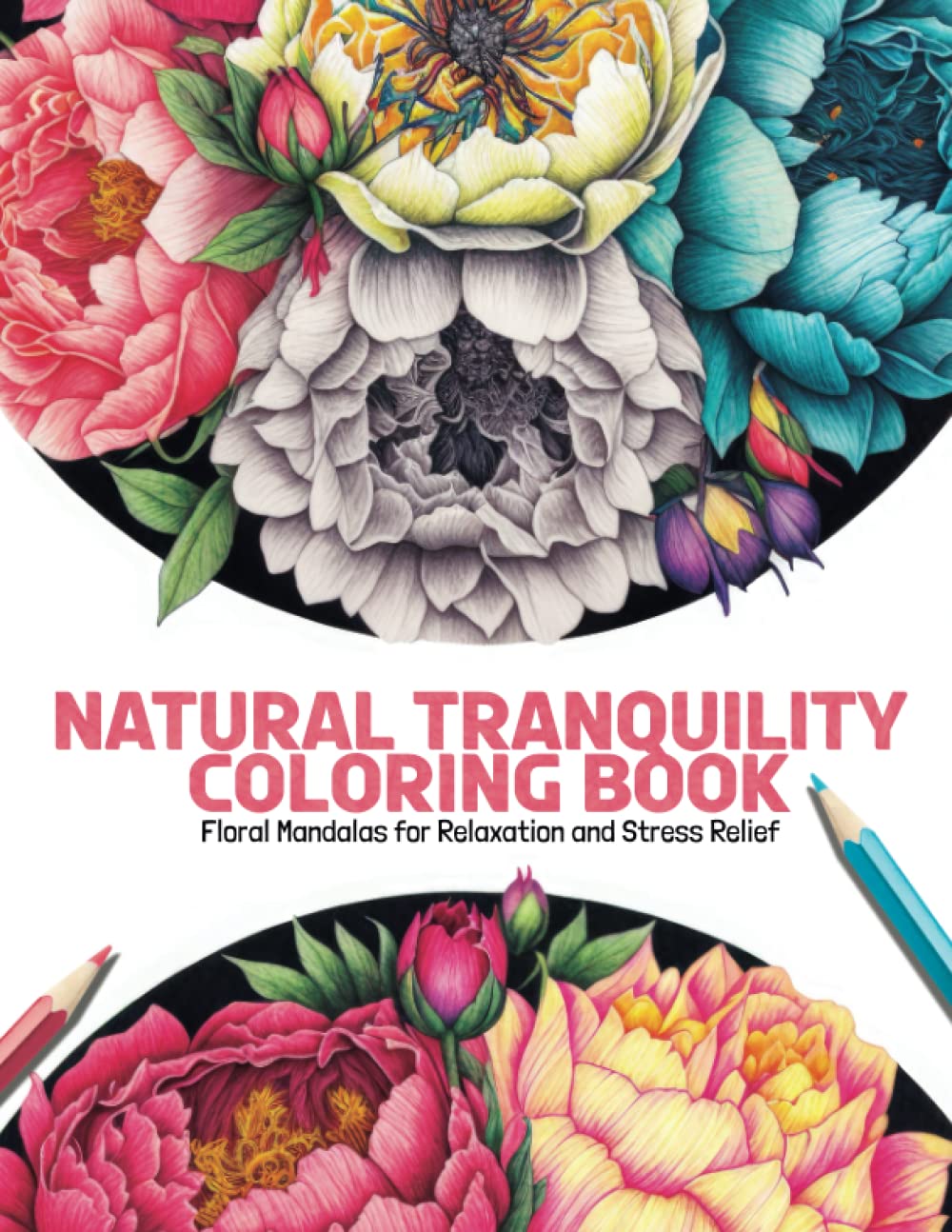 Natural Tranquility Coloring Book: Floral Mandalas for Relaxation and Stress Relief