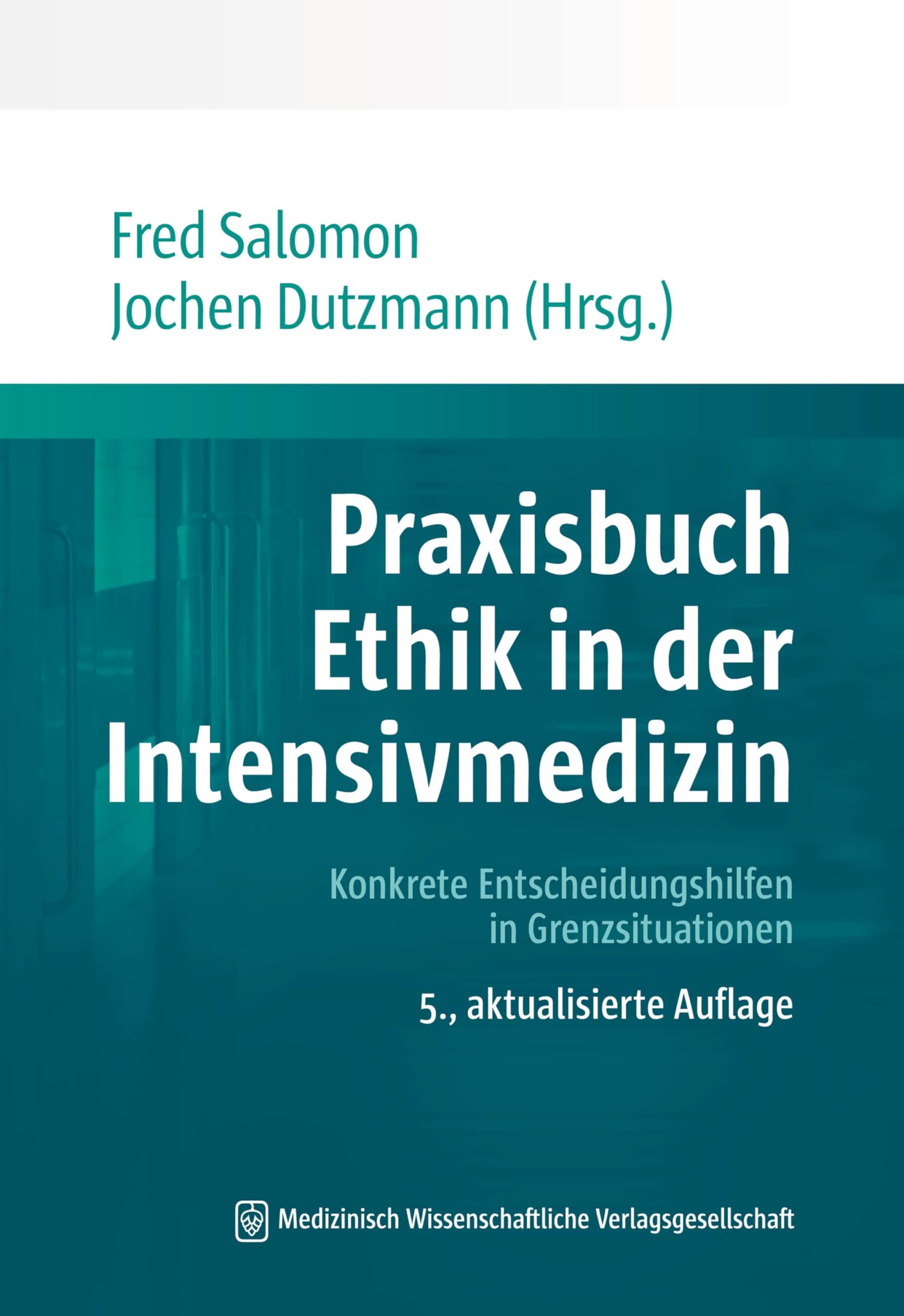 Praxisbuch Ethik in der Intensivmedizin: Konkrete Entscheidungshilfen in Grenzsituationen
