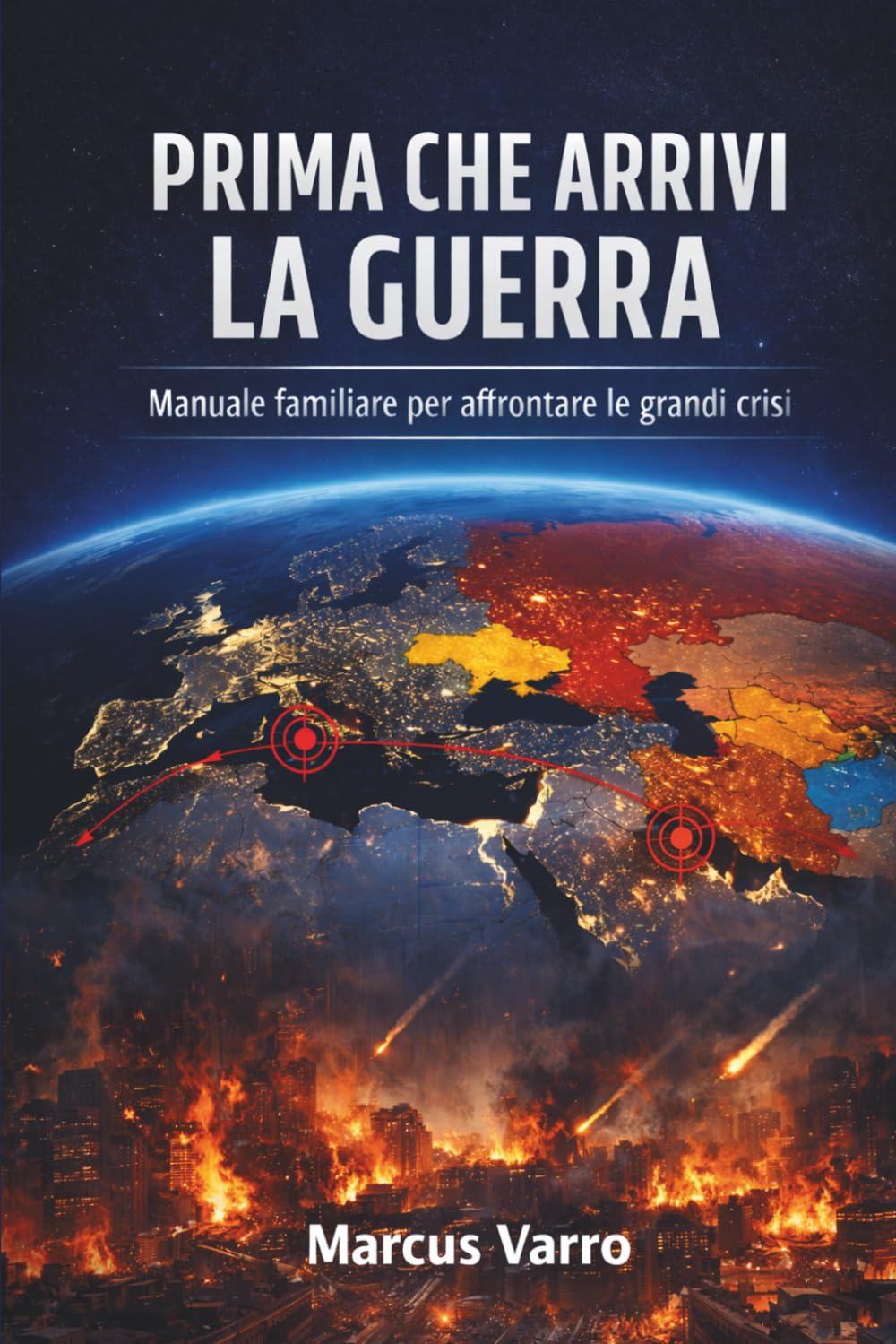 PRIMA CHE ARRIVI LA GUERRA: Manuale familiare di sopravvivenza civile e preparazione alle crisi e alla guerra (Manuali di sopravvivenza Civile)