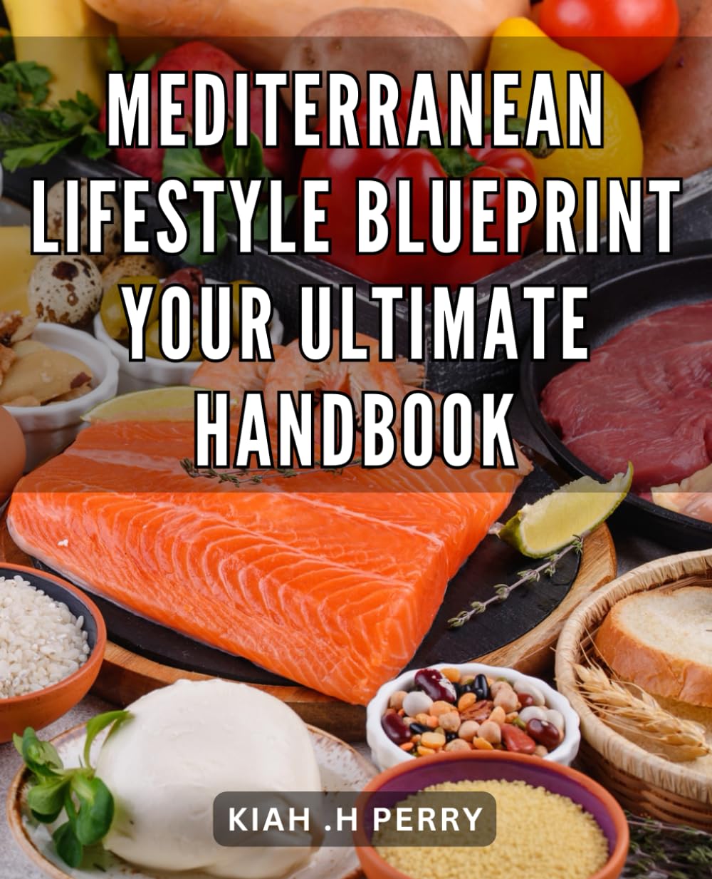 Mediterranean Lifestyle Blueprint: Your Ultimate Handbook: Discover the Timeless Secrets to Embrace the Mediterranean Art of Living and Transform Your Life