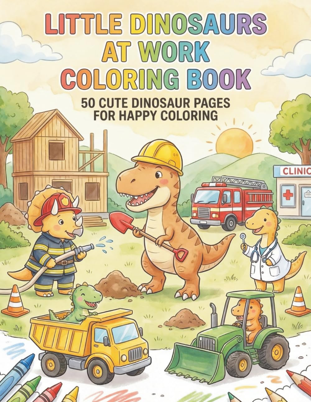 Little Dinosaurs at Work Coloring Book: 50 Cute Working Dinosaur Pages with Trucks, Tools, and Busy Jobs for Kids & Toddlers