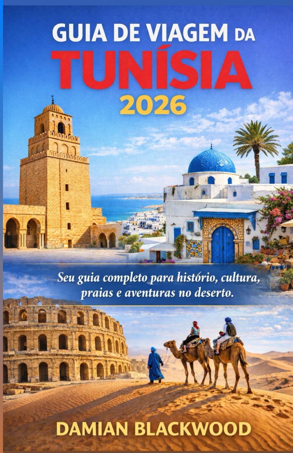 GUIA DE VIAGEM DA TUNÍSIA 2026: Seu guia completo para história, cultura, praias e aventuras no deserto.