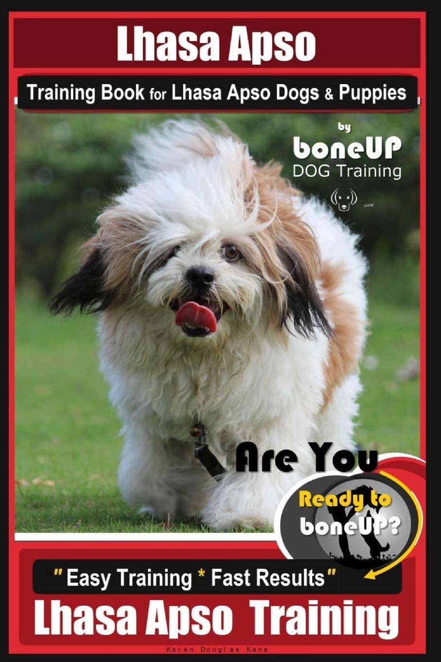 Lhasa Apso Training Book for Lhasa Apso Dogs & Puppies By BoneUP DOG Training: Are You Ready to Bone Up? Easy Training * Fast Results Lhasa Apso Training: 1
