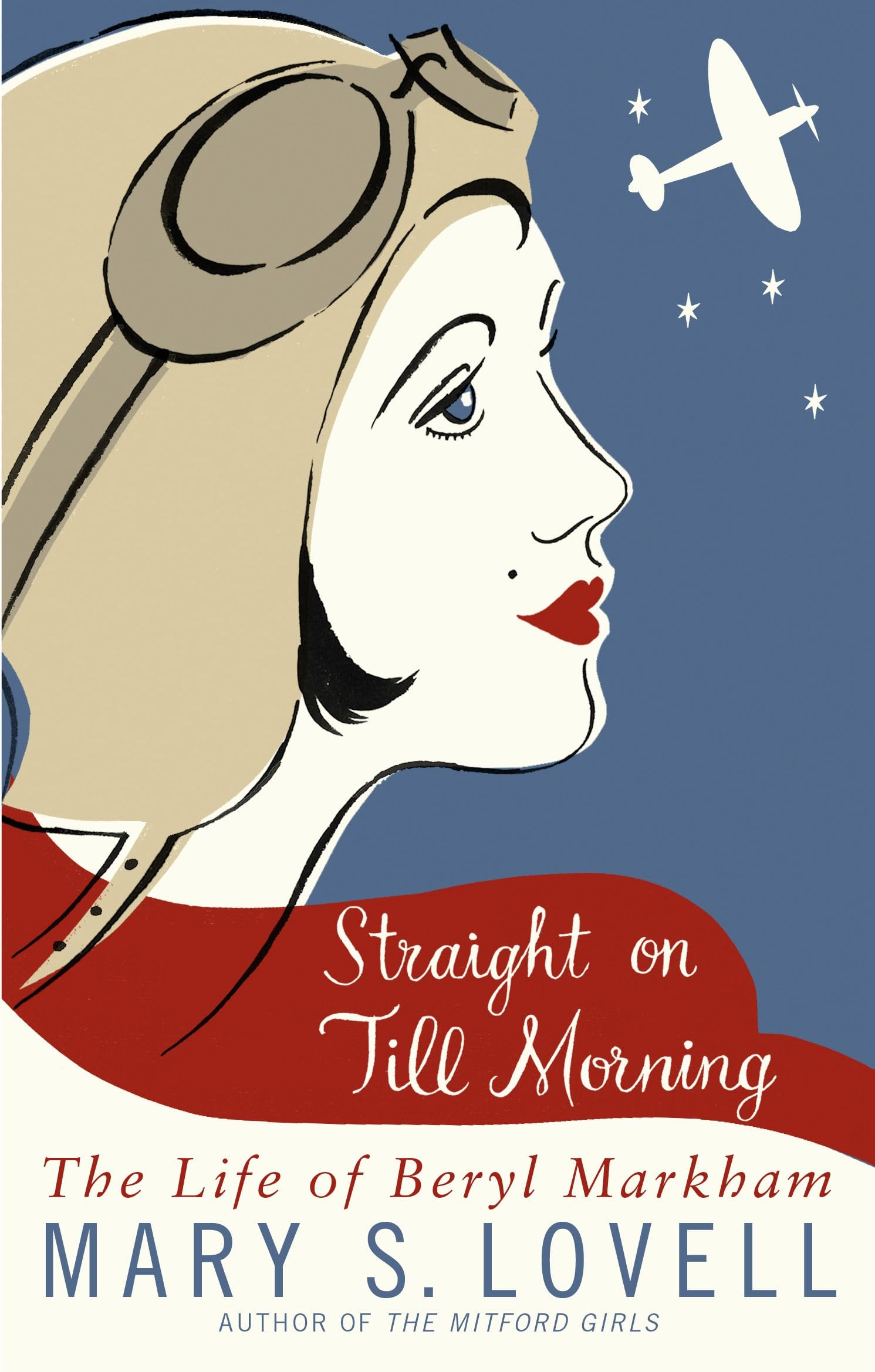 Straight On Till Morning: The Life Of Beryl Markham by Mary S. Lovell...