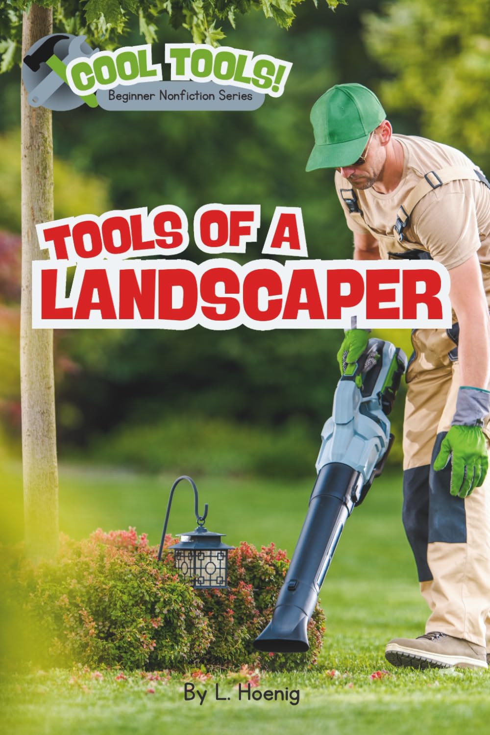 Tools of a Landscaper: A Beginner Nonfiction Book: 1 (Cool Tools: A Nonfiction Series for Emerging Readers)