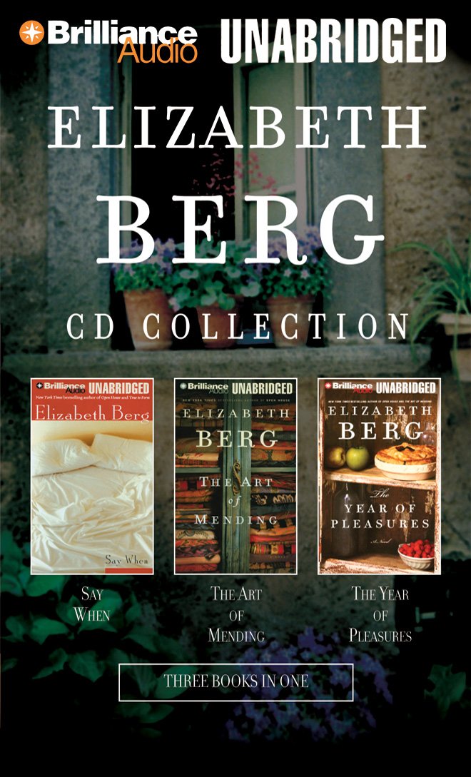 Elizabeth Berg CD Collection: Say When / The Art of Mending / The Year of Pleasures Berg, Elizabeth; Colacci, David; Bean, Joyce and Burr, Sandra