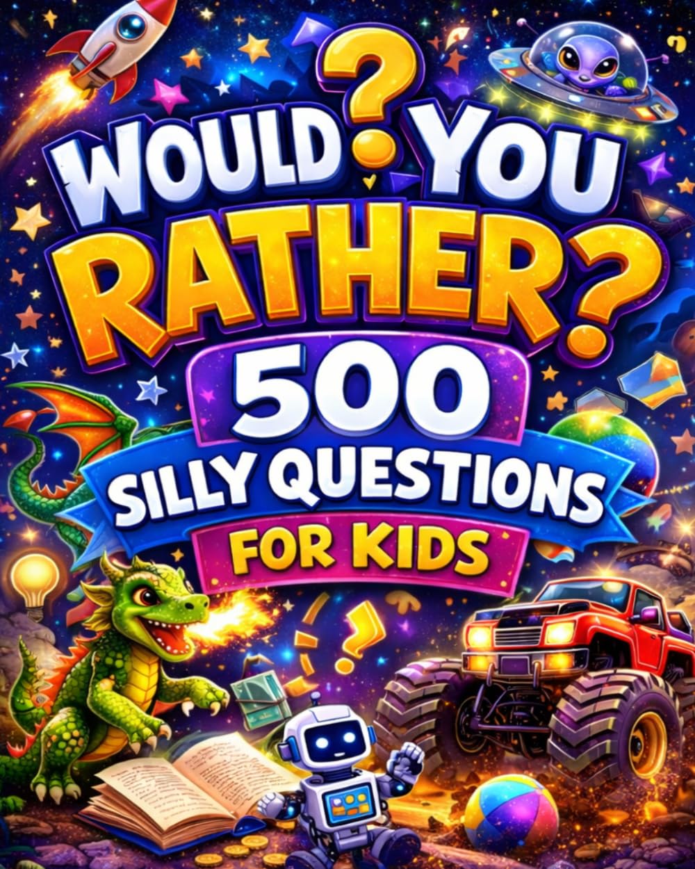 Would You Rather?: 500 Silly Questions for Kids | Hilarious Choices and Wacky Dilemmas for Ages 6–10