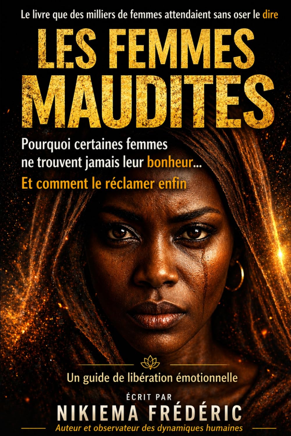 LES FEMMES MAUDITES: Pourquoi certaines femmes ne trouvent jamais leur bonheur… et comment le réclamer enfin
