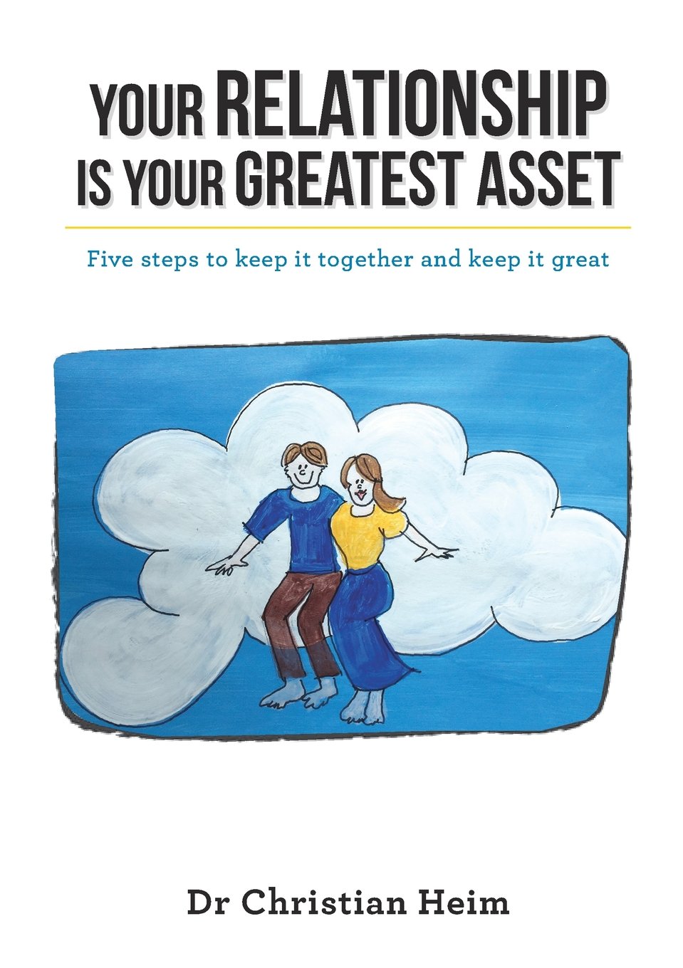 Buy Your Relationship Is Your Greatest Asset: Five Steps to Keep It Together and Keep It Great — BookShops.in
