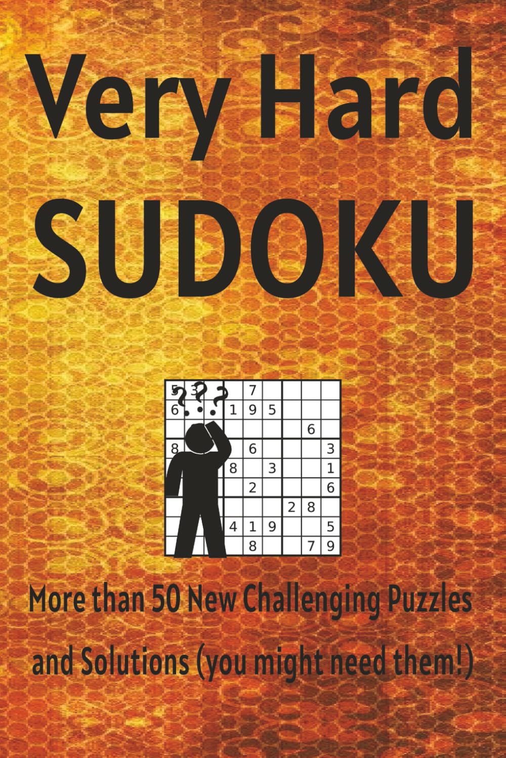 Very Hard Sudoku Puzzle Book: More than 50 new challenging puzzles and solutions (you might need them)