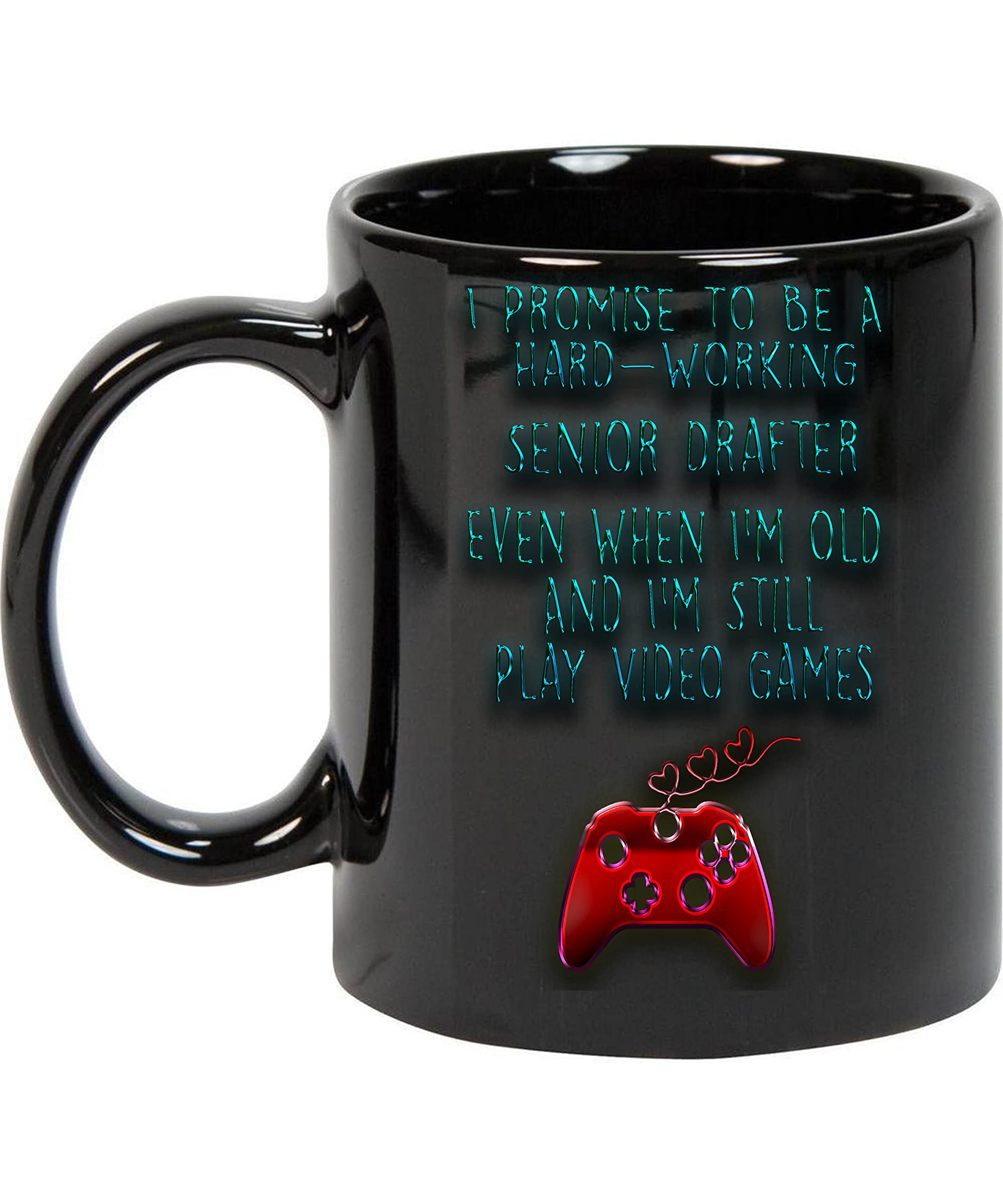 Coffee Mug Gift for Men, Dad, Father in Father's Day I Promise To Be a Hard Working Senior Drafter Love Play Video Games Gift for Games Love Mug 11oz Black Mug 540957