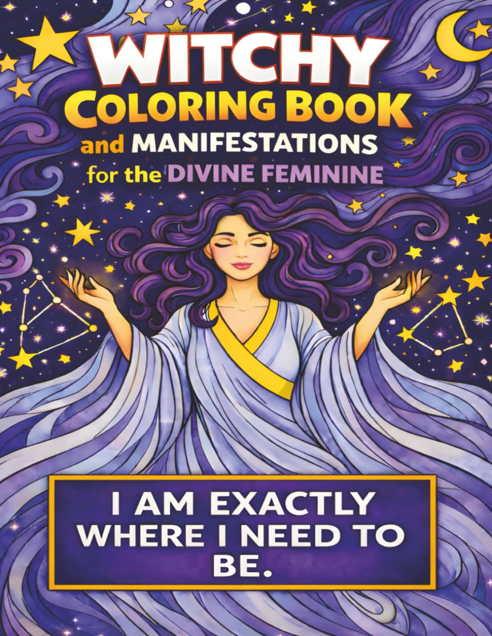 Witchy Coloring Book and Manifestations for the Divine Feminine: Manifestation Coloring Book with 33 Aesthetic Coloring Pages with Witchy Vibes to ... your Destiny and empower the Divine Feminine