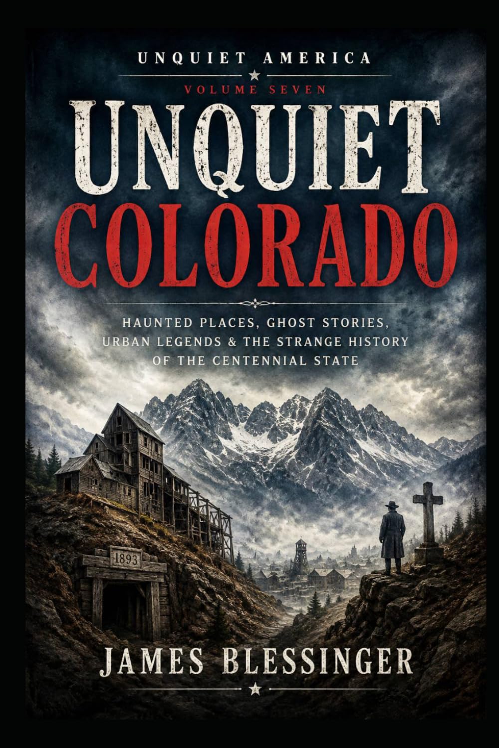 Unquiet Colorado: Ghosts, Legends, and the Supernatural History of the Centennial State (Unquiet America: A Paranormal Folklore Series)