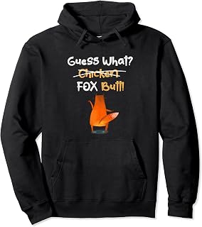 Guess What? Not Chicken, Fox Butt! Funny Sarcastic Joke Pullover Hoodie