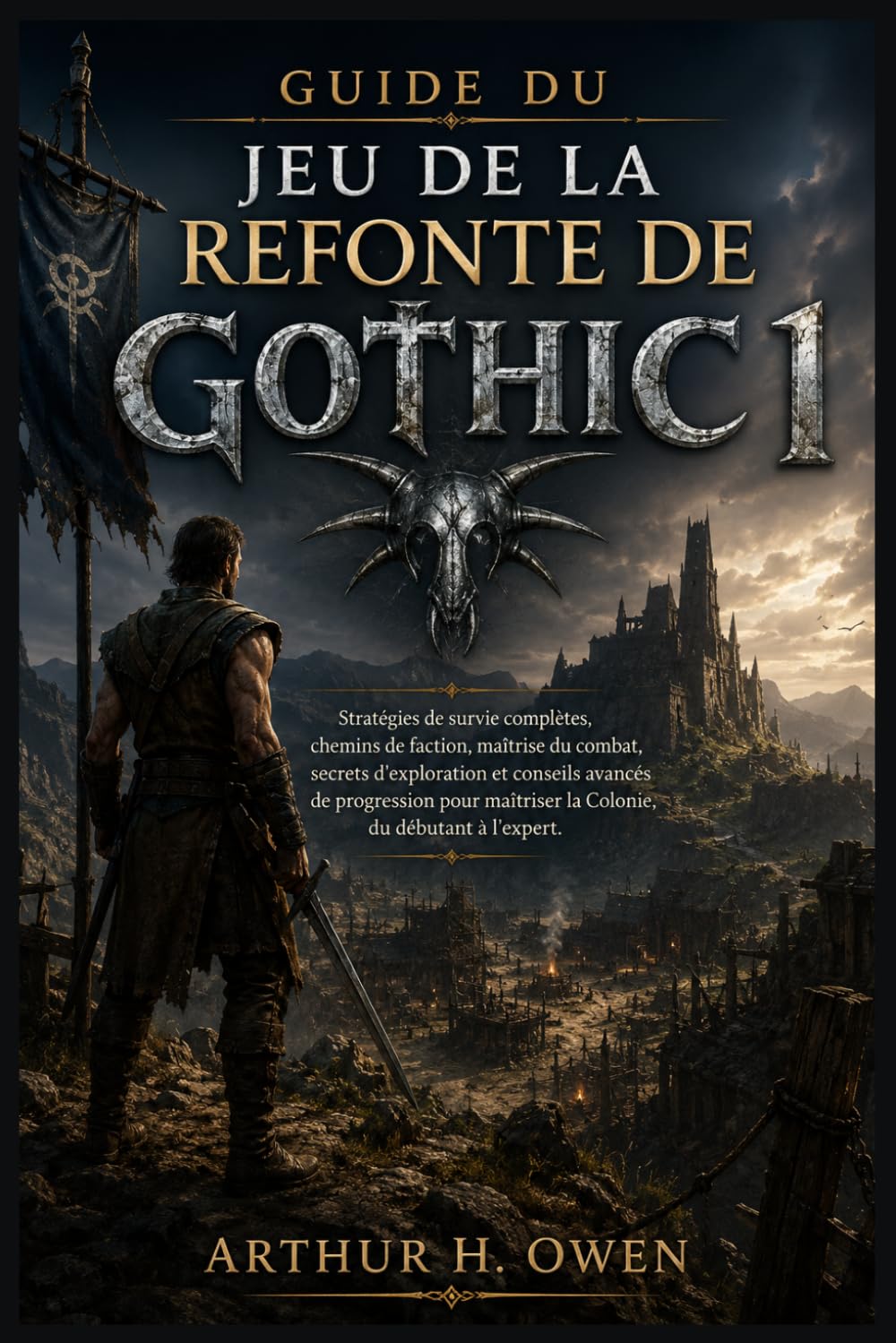 GUIDE DU JEU DE LA REFONTE DE GOTHIC 1: Stratégies de survie complètes, chemins de faction, maîtrise du combat, secrets d'exploration et conseils ... maîtriser la Colonie, du débutant à l'expert.