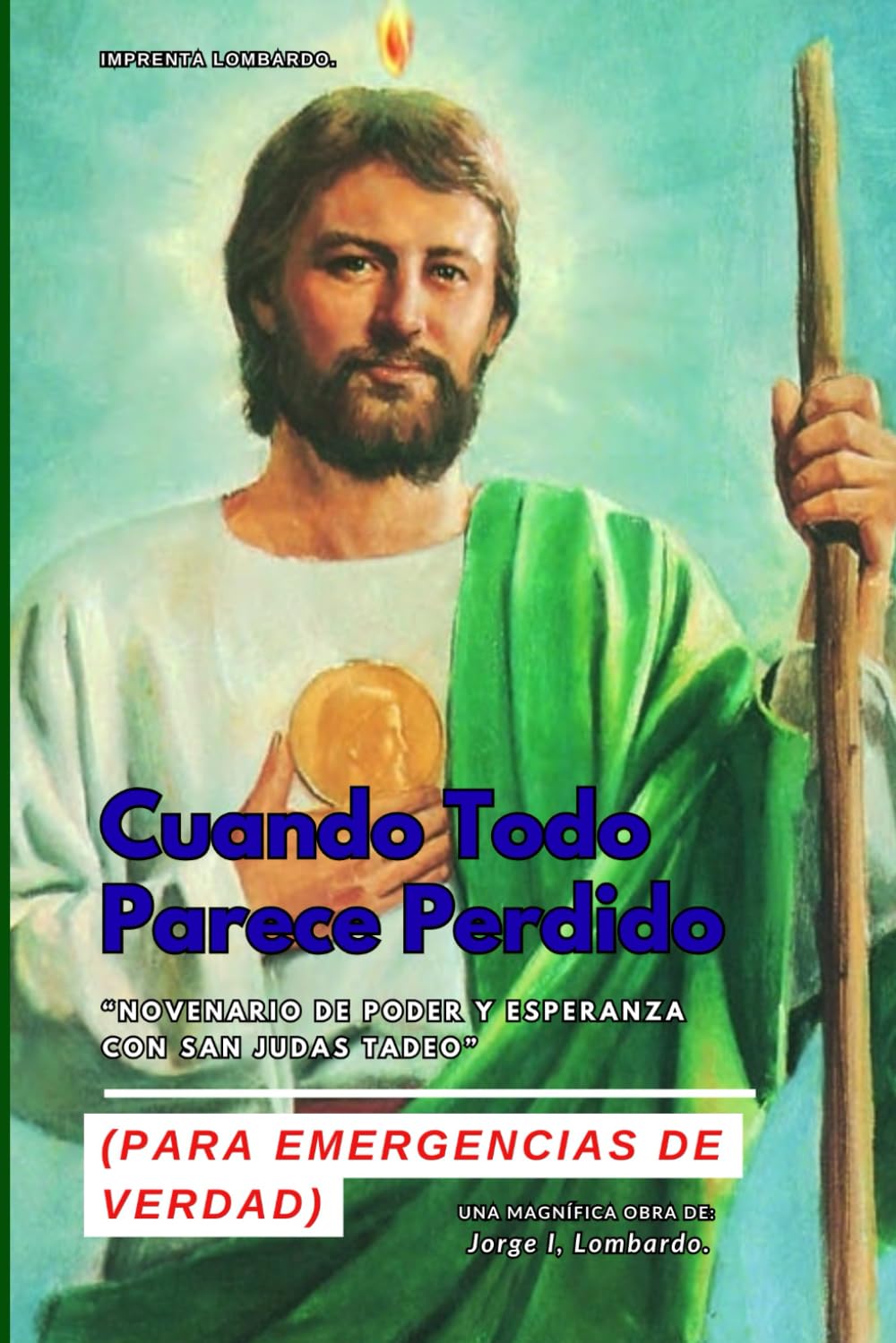 Cuando Todo Parece Perdido: Novenario de Poder y Esperanza con San Judas Tadeo: (Para emergencias de verdad)
