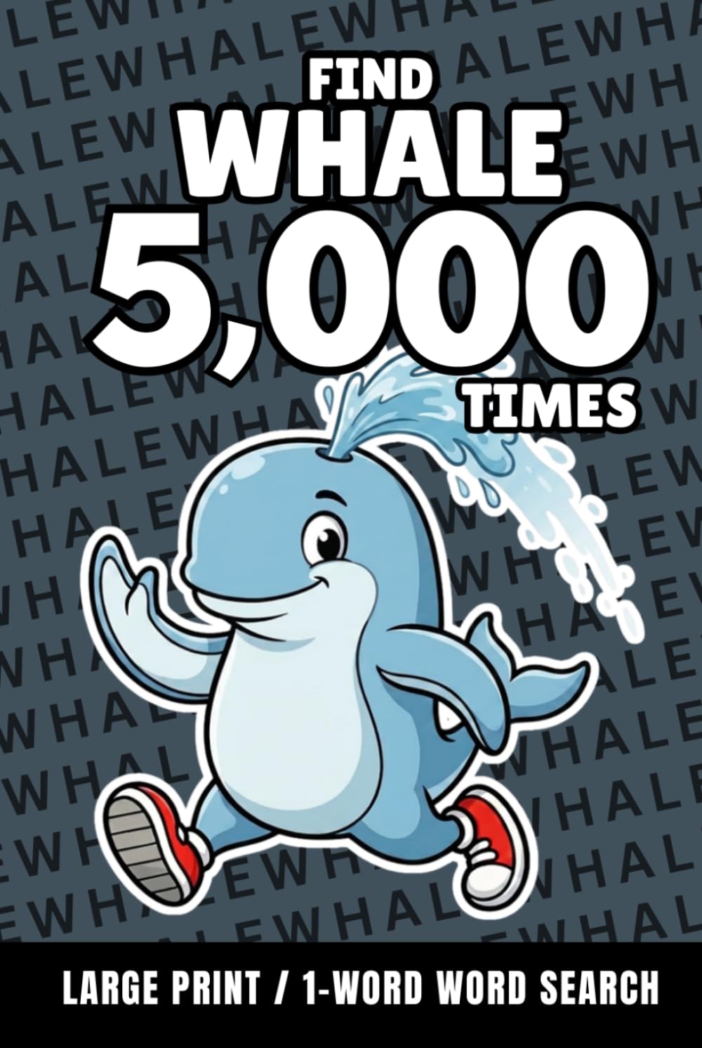 Find Whale 5,000 Times: 1-Word Word Search | Hard Puzzles for Adults | Large Print (1-Word Searches)