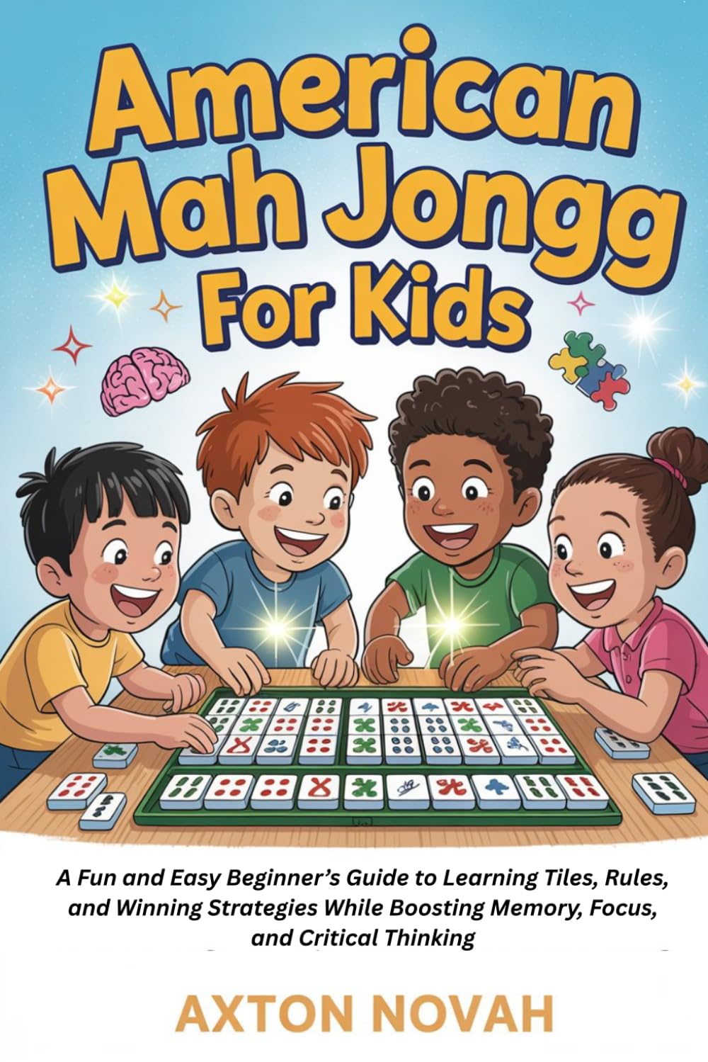 American Mag Jongg for kids: A Fun and Easy Beginner’s Guide to Learning Tiles, Rules, and Winning Strategies While Boosting Memory, Focus, and Critical Thinking