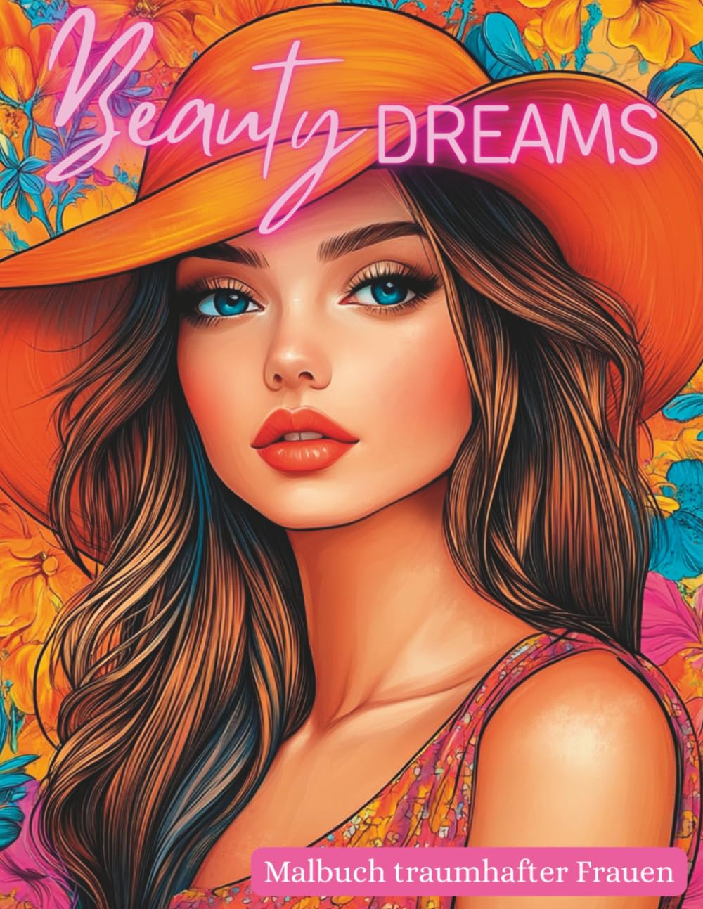 Beauty Dreams – Malbuch traumhafter Frauen: Detailreiche Porträts zauberhaft hübscher Frauen mit Blumen, Frisuren & Fashion – perfekt zum Abschalten, Träumen und Kreativsein
