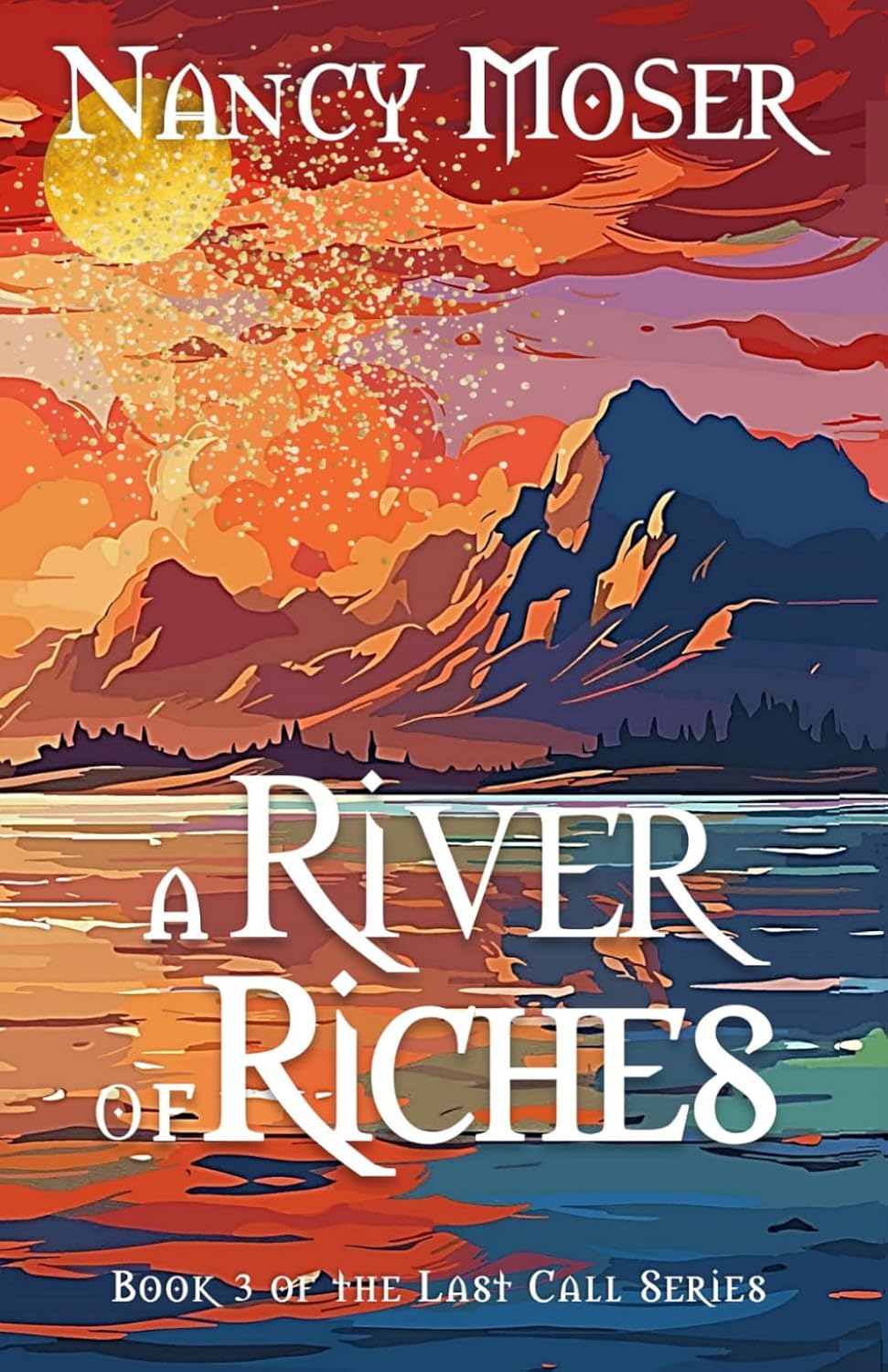 A River of RIches (The Last Call Series): Moser, Nancy: 9781961907751 ...
