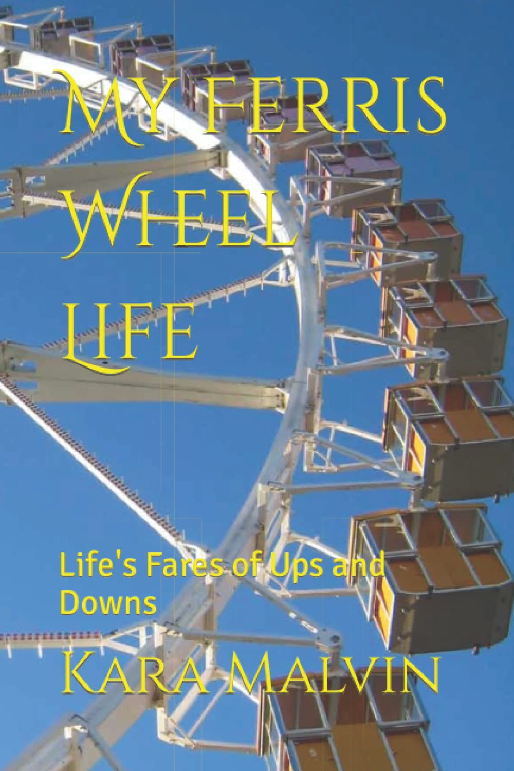 My Ferris Wheel Life: Life's Fares of Ups and Downs