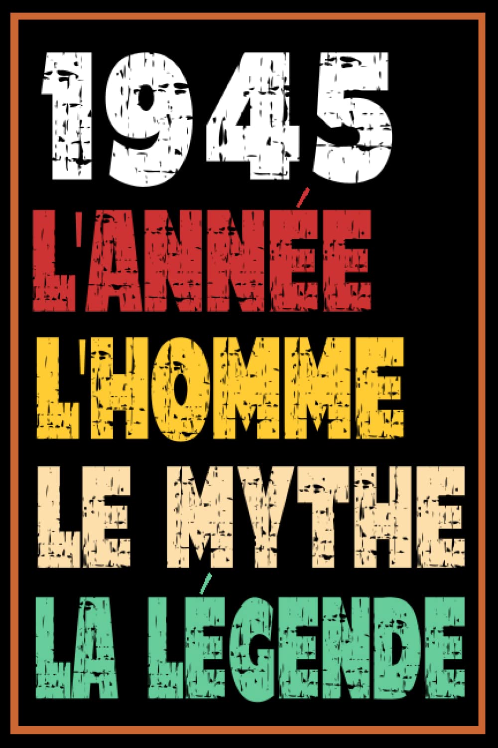 1945 L'Année L'Homme Le Mythe La Légende: 77 ans cadeau anniversaire carnet de notes Idée cadeau naissance original pour homme ce cahier vous permet ... | née en 1945, 77ème anniversaire Cadeau.