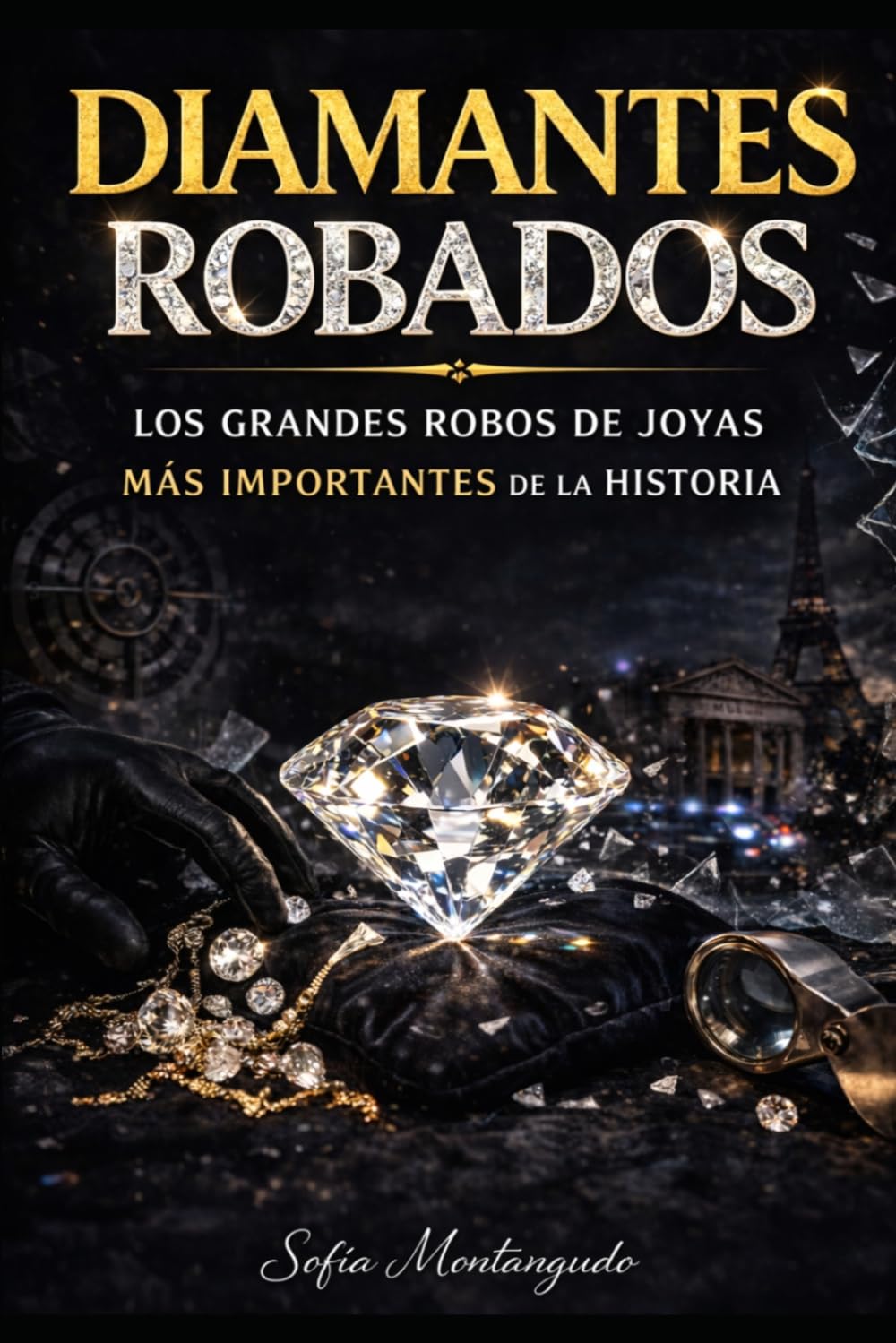 Diamantes robados- Los grandes robos de las joyas mas importantes de la historia: Los robos de diamantes y joyas que sorprendieron El Mundo