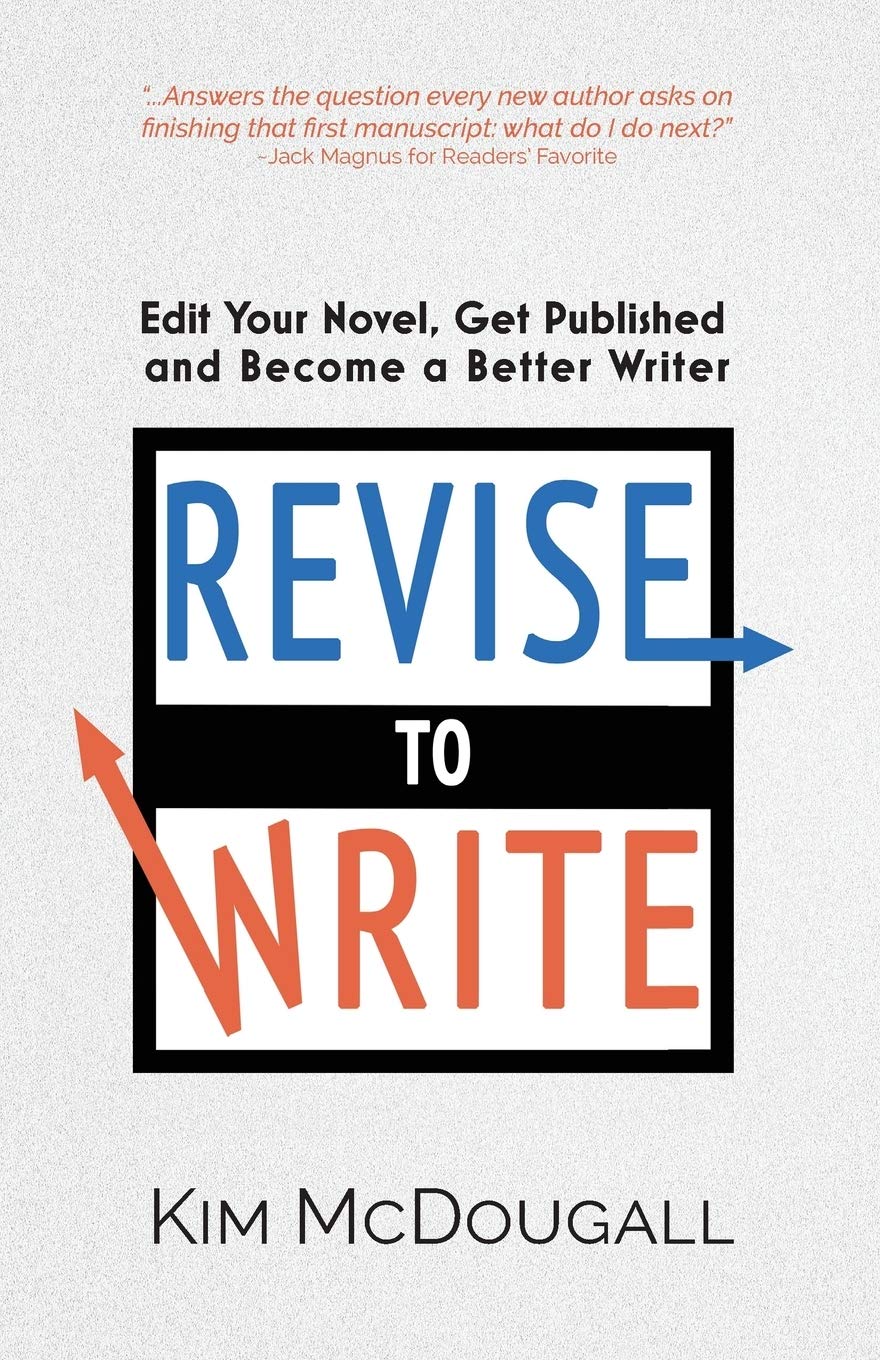 Revise to Write: Edit Your Novel, Get Published and Become a Better Writer by...