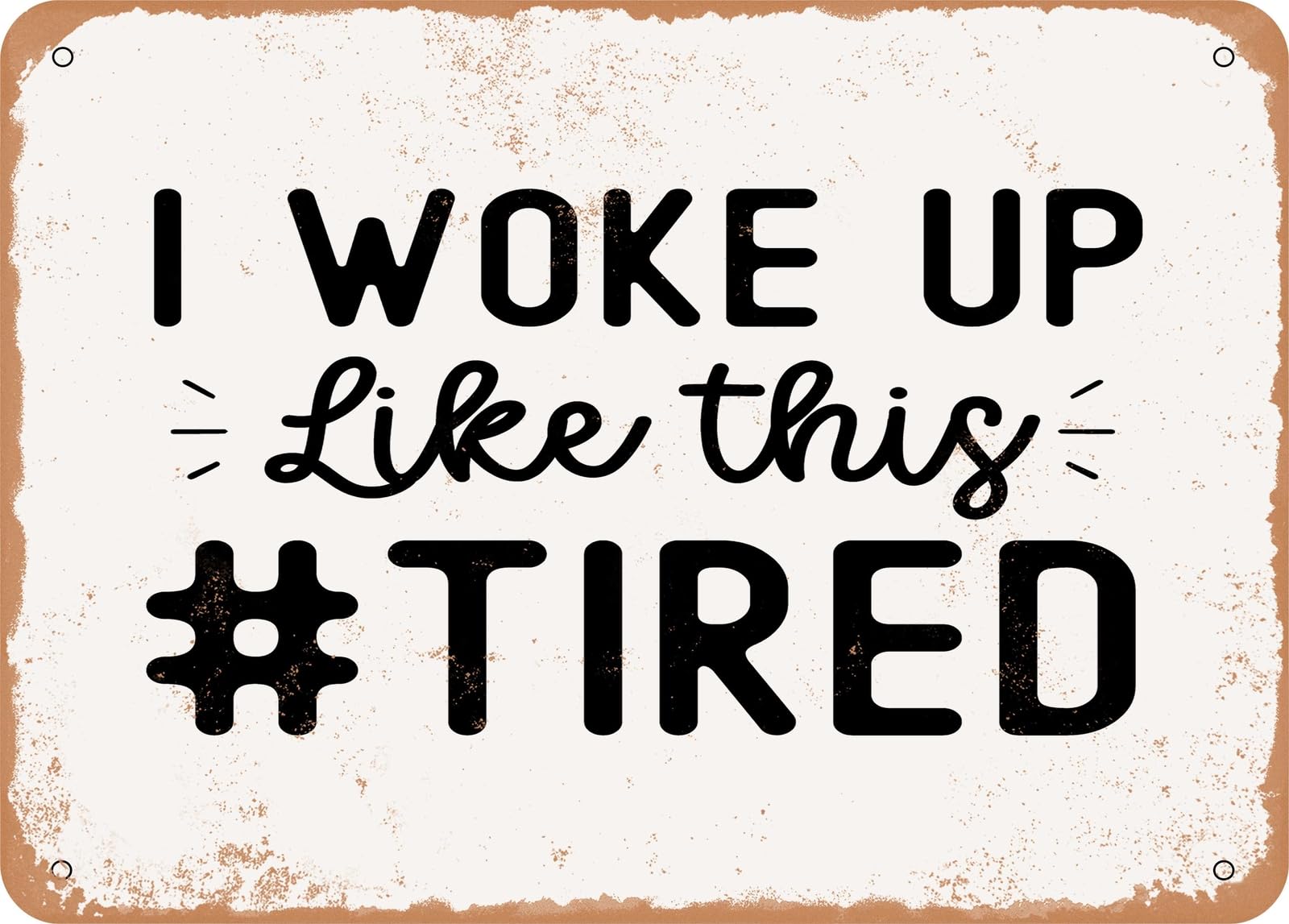 Miaomansenstore Metal Sign - I Woke Up Like This #Tired - Vintage Look Sign Home Decor