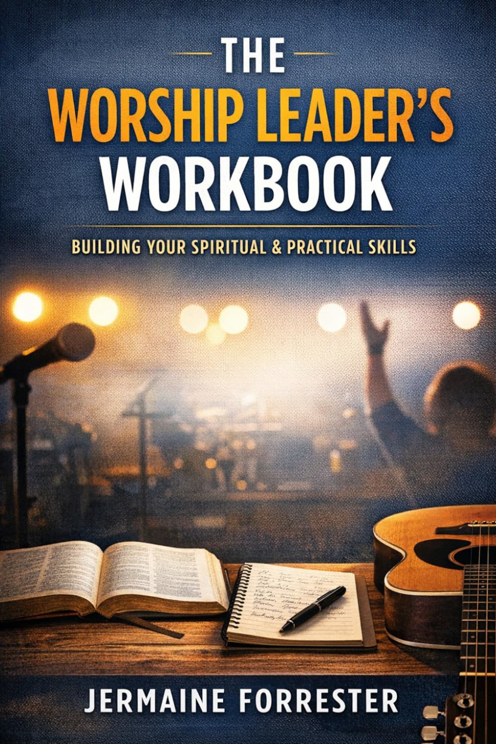The Worship Leader's Workbbok: Building your spiritual and practical skills (The INTEGRATED WORSHIP SYSTEM)