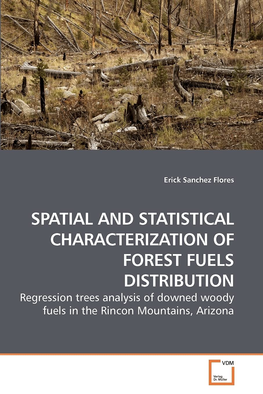 SPATIAL AND STATISTICAL CHARACTERIZATION OF FOREST FUELS DISTRIBUTION: Regression trees analysis of downed woody fuels in the Rincon Mountains, Arizona
