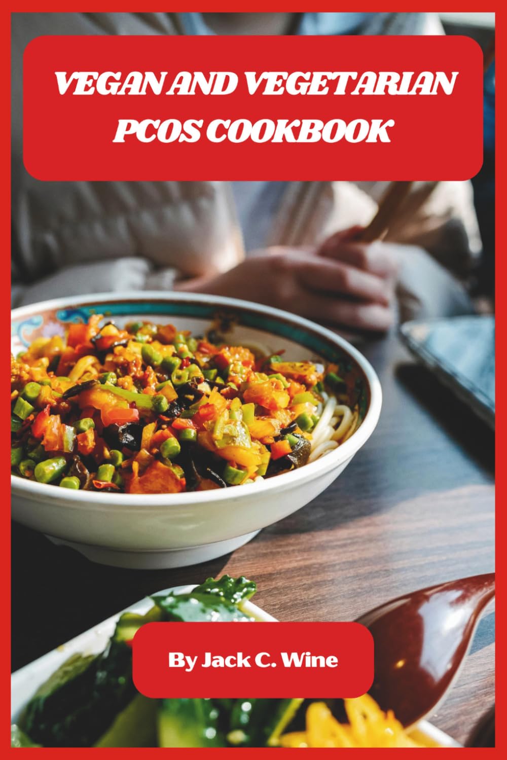 Vegan and Vegetarian PCOS Cookbook: Delicious Plant-Based Meals to Balance Hormones, Boost Fertility, and Support Healthy Weight for Women