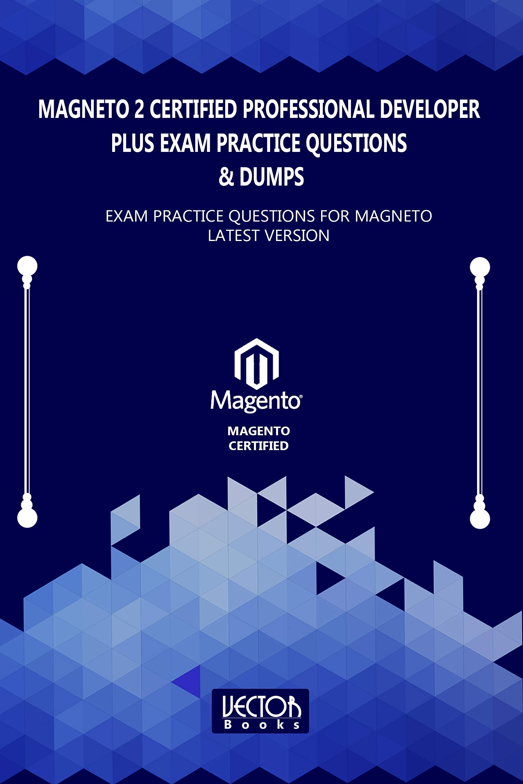 Magneto 2 Certified Professional Developer Plus Exam Practice Questions & Dumps: Exam Practice Questions for MAGNETO LATEST VERSION
