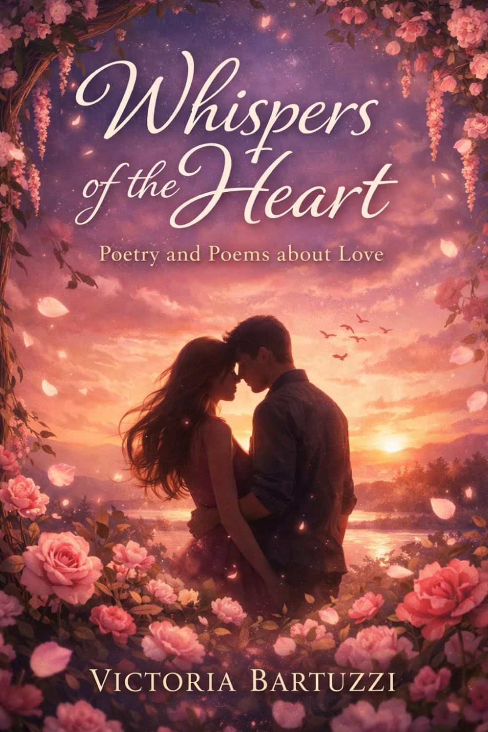 Whispers of the Heart: Poetry and Poems about Love: Paths of the Heart and Mind. A book as a gift for Valentine's Day and other occasions.